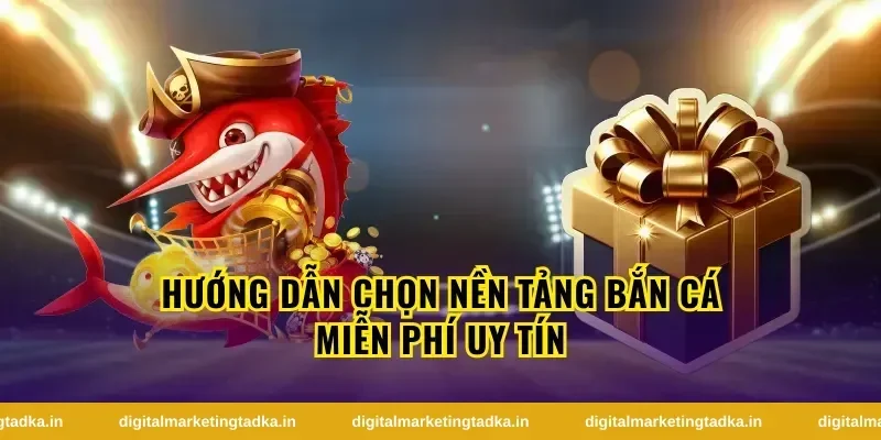 Hướng dẫn chơi bắn cá miễn phí hiệu quả
