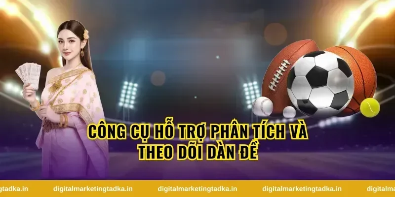 Công Cụ Hỗ Trợ Phân Tích Và Theo Dõi Dàn Đề