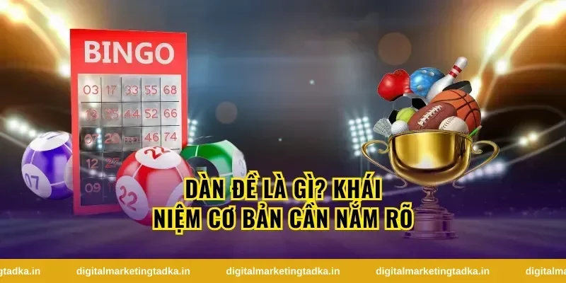 Dàn Đề Là Gì? Khái Niệm Cơ Bản Cần Nắm Rõ