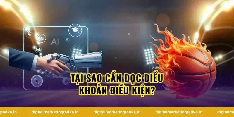 Tại Sao Cần Đọc Điều Khoản Điều Kiện?