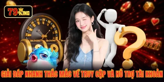 Giải đáp nhanh thắc mắc về truy cập và hỗ trợ tài khoản