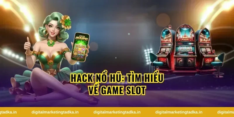 Vì sao hack nổ hũ được tìm kiếm nhiều và dễ gây hiểu lầm