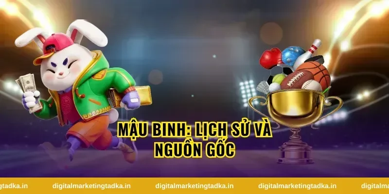 Mậu Binh Là Gì? Nguồn Gốc Và Lịch Sử