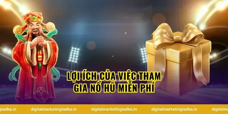 Lợi ích khi trải nghiệm nổ hũ miễn phí trước khi chơi thật