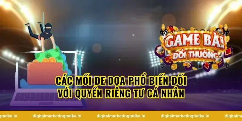 Các Mối Đe Dọa Phổ Biến Đối Với Quyền Riêng Tư Cá Nhân
