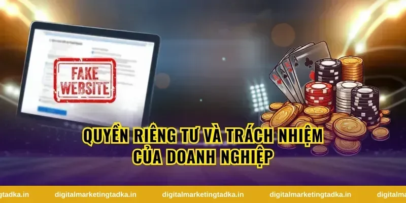 Quyền Riêng Tư Và Trách Nhiệm Của Doanh Nghiệp