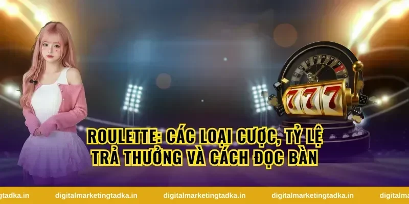 Các loại hình roulette phổ biến hiện nay