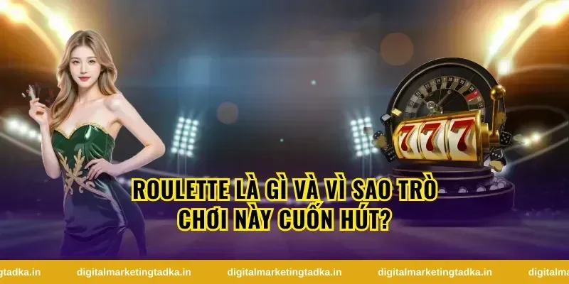 Lịch sử và nguồn gốc của roulette