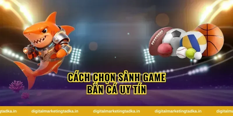 Cách tối ưu trải nghiệm trong sảnh game bắn cá