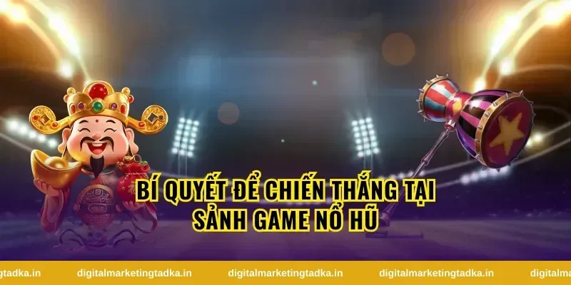 Bí quyết chơi tại sảnh game nổ hũ hiệu quả hơn