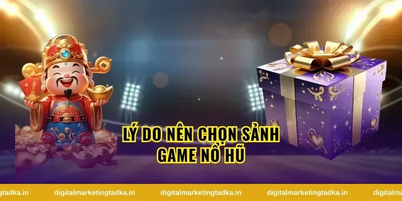 Vì sao sảnh game nổ hũ ngày càng được ưa chuộng?
