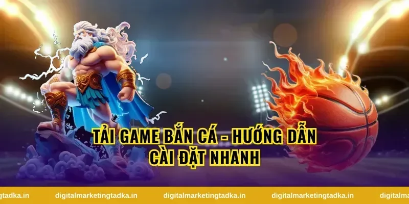 Hướng dẫn chi tiết để tải game bắn cá trên Android và iOS