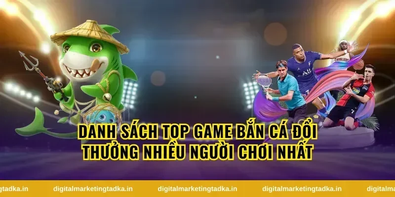 Top Game Bắn Cá Được Tải Nhiều Nhất Hiện Nay