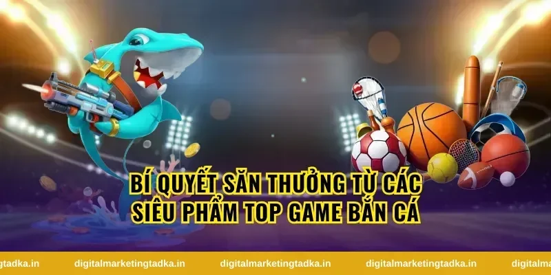 So Sánh Chi Tiết Các Tựa Game Bắn Cá Nổi Bật