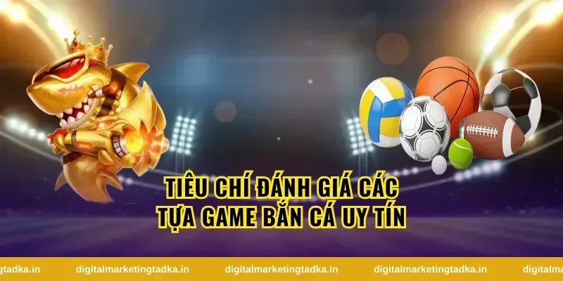Tại Sao Game Bắn Cá Lại Được Yêu Thích Đến Vậy?