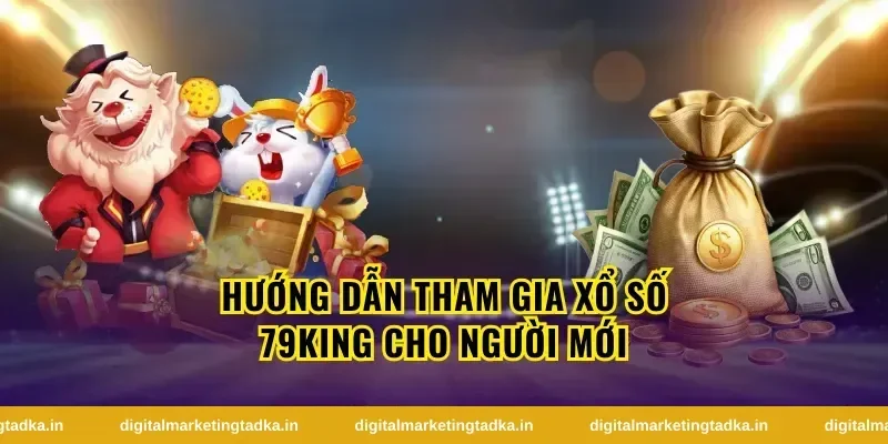 Hướng dẫn tham gia xổ số 79King cho người mới